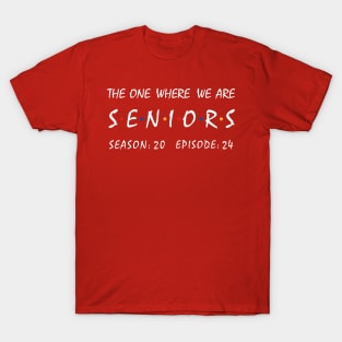 Seniors 2024. The One Where We Are Seniors. T-Shirt